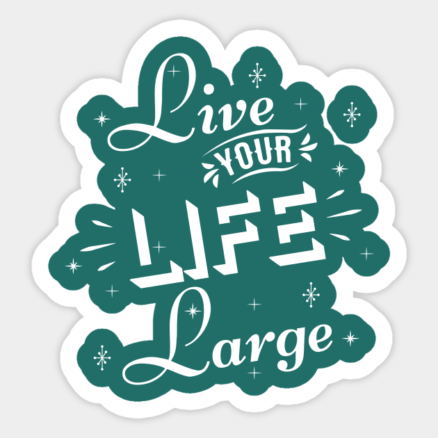 Live your life large Sticker by bluehair